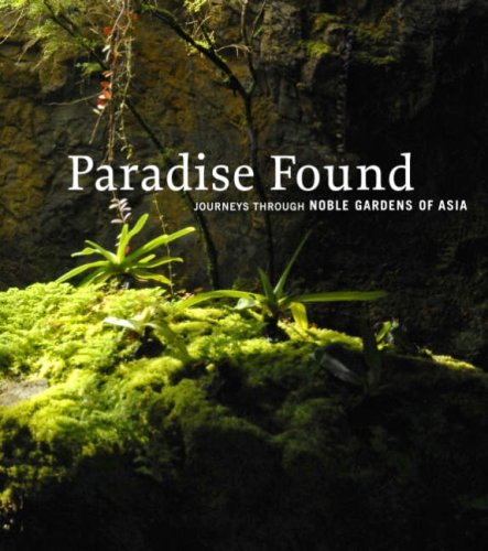 Paradise Found: Journeys Through Noble Gardens of Asia