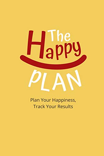 The Happy Plan: Plan Your Happiness, Track Your Results