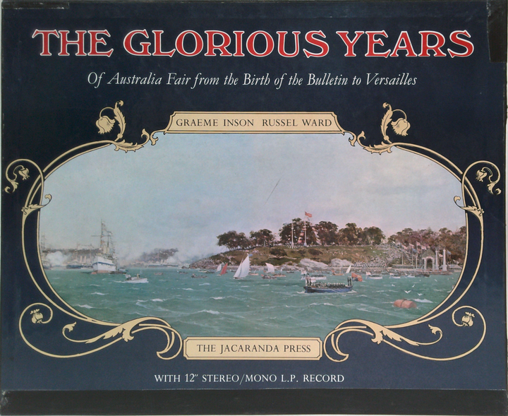 The Glorious Years: Of Australia Fair From The Birth Of The Bulletin To Versailles (with 12" stereo mono L.P.)