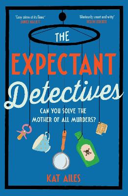 The Expectant Detectives: 'Cosy crime at its finest!' - Janice Hallett, author of The Appeal