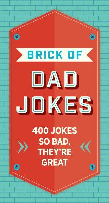 The Brick of Dad Jokes: Ultimate Collection of Cringe-Worthy Puns and One-Liners