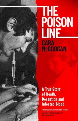 The Poison Line: A True Story of Death, Deception and Infected Blood