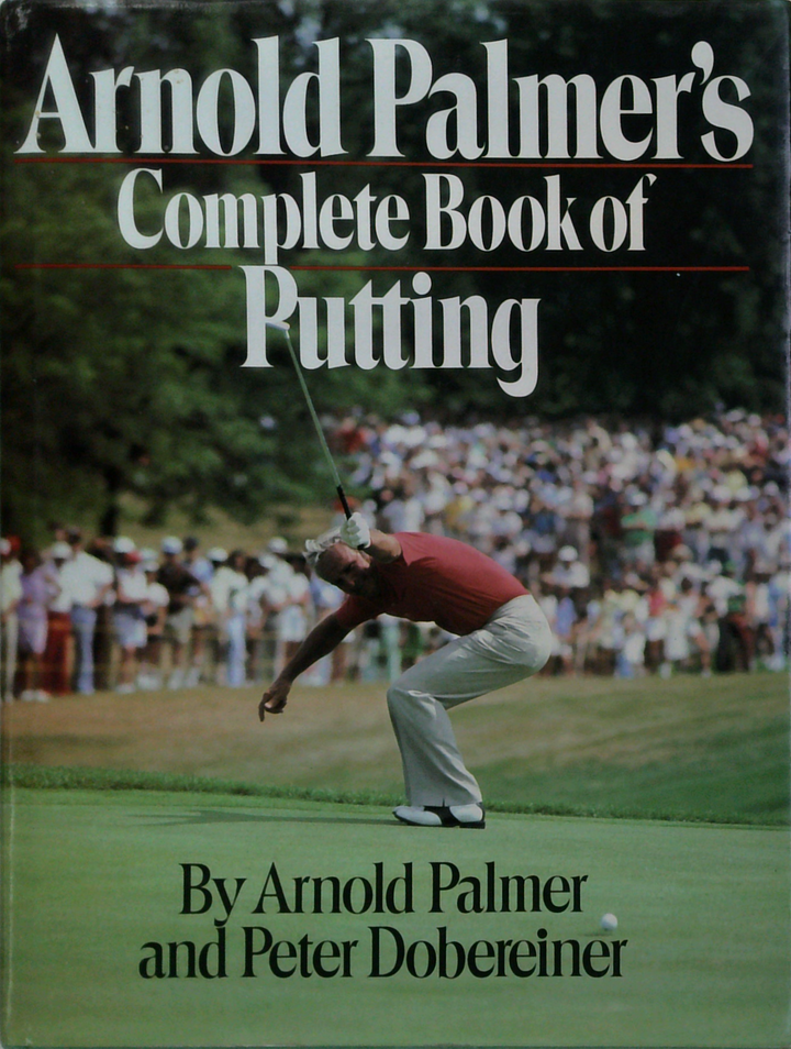 Arnold Palmer's Complete Book Of Putting