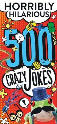 500 Crazy Jokes: Horribly Hilarious