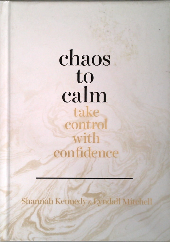 Chaos To Calm: Take Control With Confidence