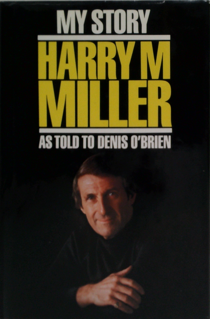 My Story: Harry M Miller As Told To Denis O'Brien