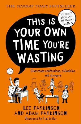 This Is Your Own Time You're Wasting: Classroom Confessions, Calamities and Clangers