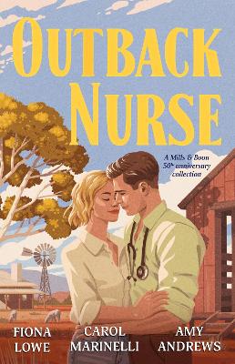 Outback Nurse: Anniversary Collection/The Playboy Doctor's Marriage Proposal/The Outback Nurse/The Outback Doctor's Surprise Bride