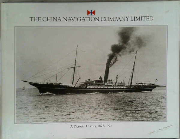 The China Navigation Company Limited: A Pictorial History, 1872-1992