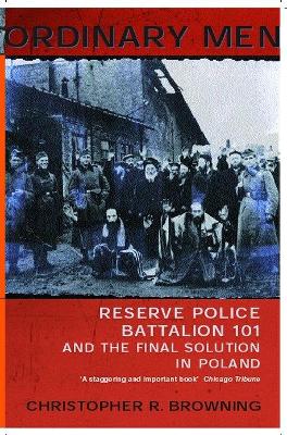 Ordinary Men: Reserve Police Battalion 11 and the Final Solution in