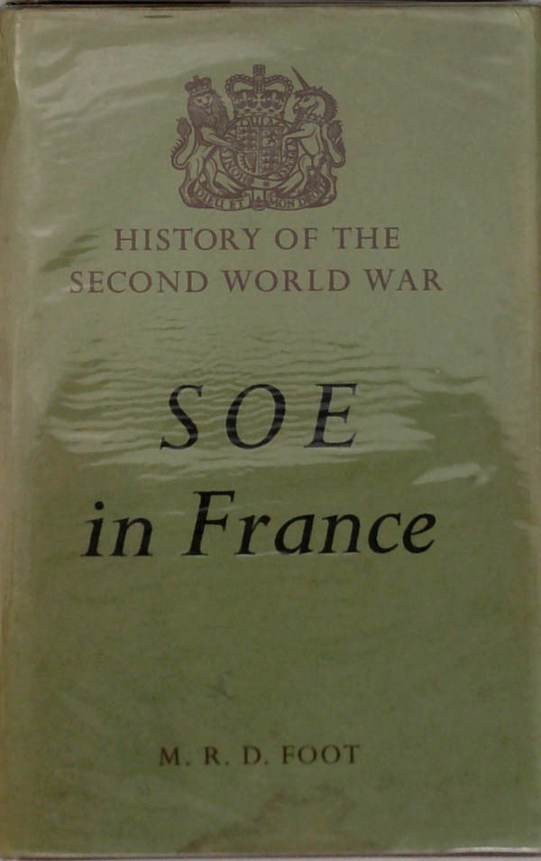 Soe In France: An Account Of The Work Of The British Special Operations Executive In France 1940-1944