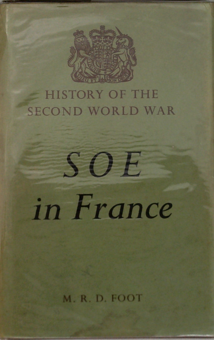 Soe In France: An Account Of The Work Of The British Special Operations Executive In France 1940-1944