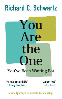 You Are the One You've Been Waiting For: A New Approach to Intimate Relationships with the Internal Family Systems Model