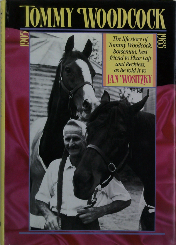 Tommy Woodcock: The Life Story Of Tommy Woodcock Horseman, Best Friend To Phar Lap And Reckless, As He Told It To Jan Wositzky