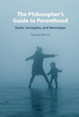 The Philosopher's Guide to Parenthood: Storks, Surrogates, and