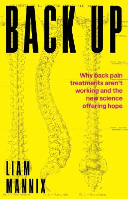 Back Up: Why Back Pain Treatments Aren't Working and the New Science