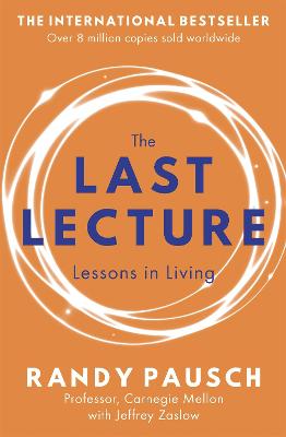 The Last Lecture: Really Achieving Your Childhood Dreams - Lessons in Living