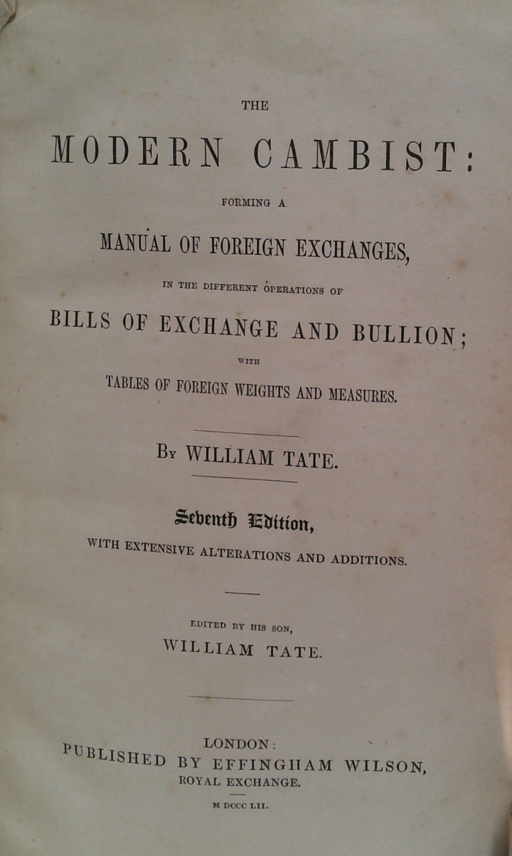 The Modern Cambist: Forming A Manual Of Foreign Exchanges, In The Different Operations Of Bills Of Exchange And Bullion; With Tables Of Foreign Weights And Measures