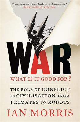 War: What is it good for?: The role of conflict in civilisation, from