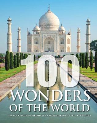 100 Wonders of the World: From Man-Made Masterpieces to Breathtaking