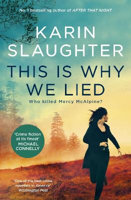 This Is Why We Lied: The gripping new novel in the Will Trent crime thriller series from the bestselling author of AFTER THAT NIGHT, for fans of Michael Connelly, Lisa Gardner and Tess Gerritsen