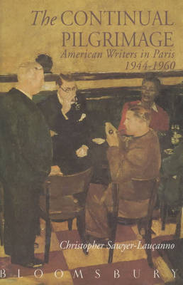 The Continual Pilgrimage: American Writers in Paris 1944-1960