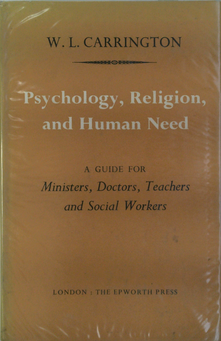 Psychology, Religion, And Human Need: A Guide For Ministers, Doctors, Teachers And Social Workers