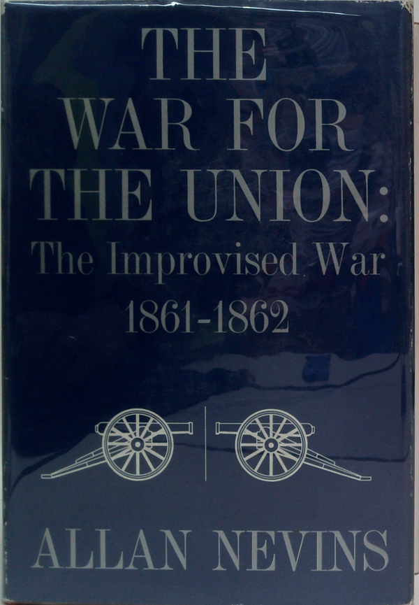 The War for the Union: Volume I. The Improvised War 1861-1862
