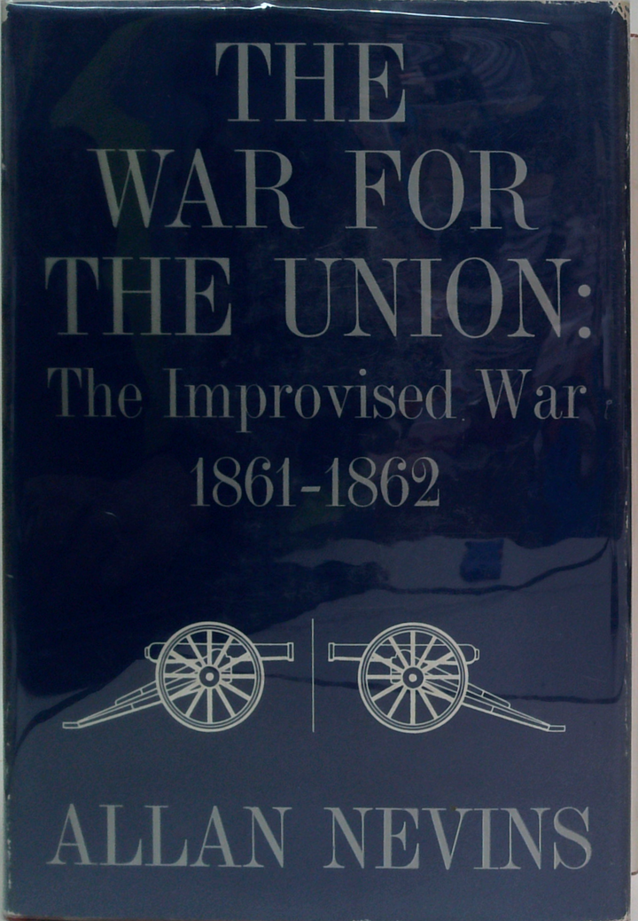 The War for the Union: Volume I. The Improvised War 1861-1862