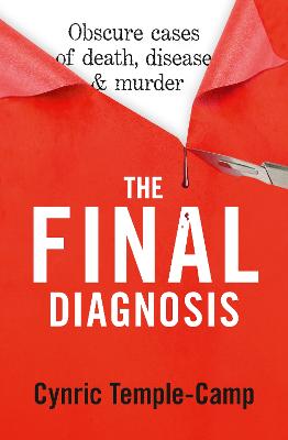 The Final Diagnosis: Obscure cases of death, disease & murder