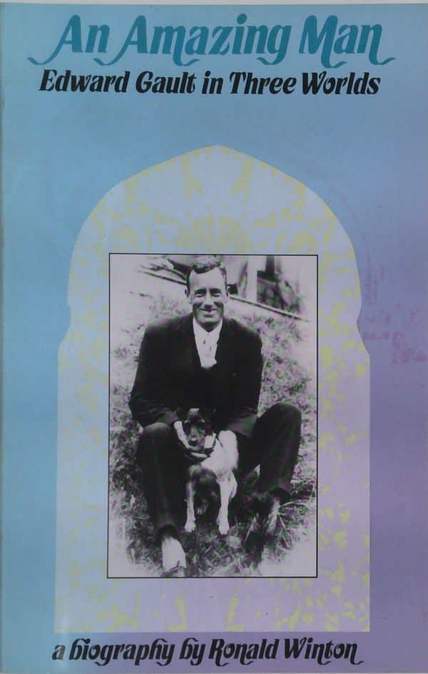 An Amazing Man: Edward Gault In Three Worlds