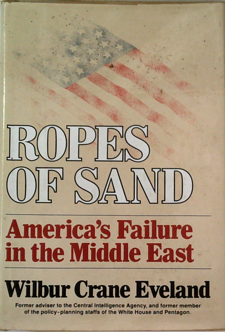 Ropes Of Sand: America's Failure In The Middle East