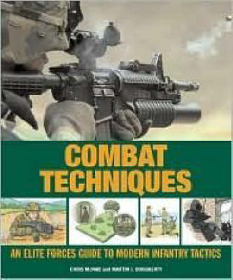 Combat Techniques: An Elite Forces Guide to Modern Infantry Tactics