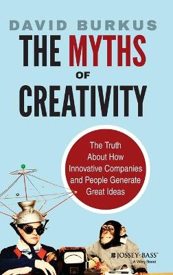 The Myths of Creativity: The Truth About How Innovative Companies and