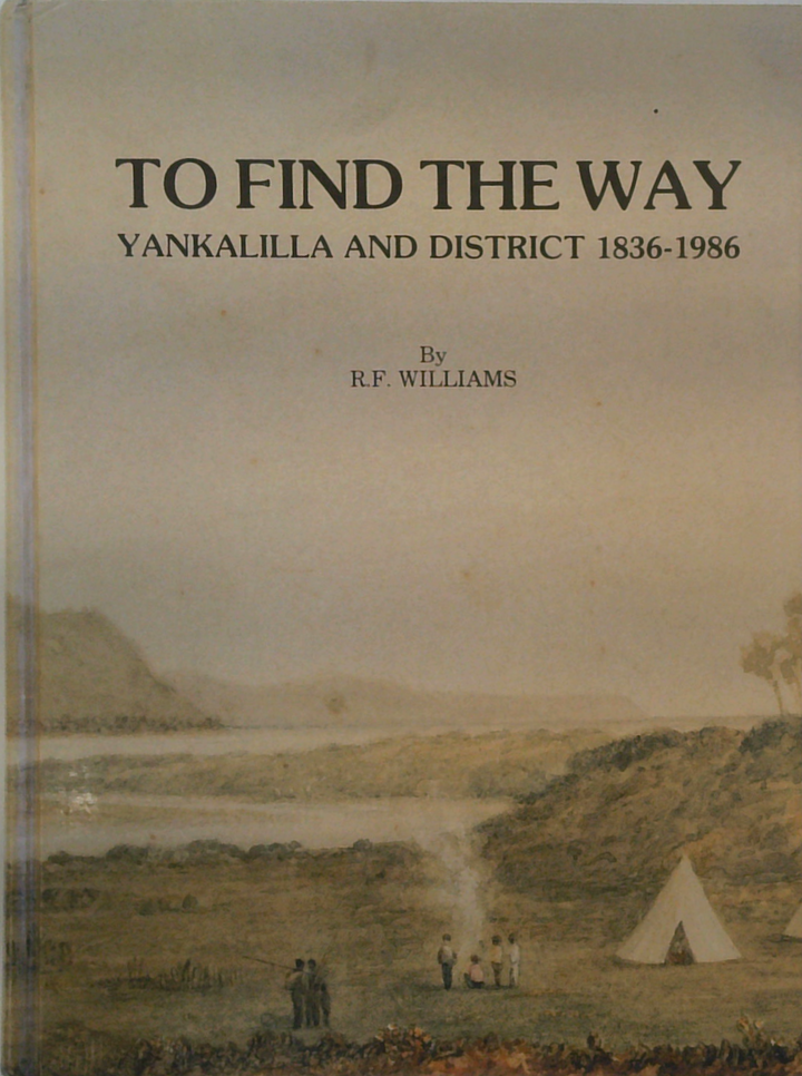 To Find The Way: Yankalilla And District 1836-1986 (SIGNED)