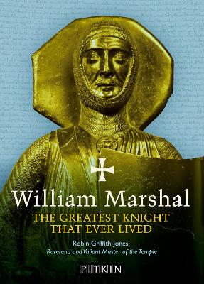 William Marshal: The Greatest Knight That Ever Lived