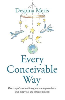Every Conceivable Way: One couple's extraordinary journey to
