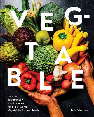 Veg-Table: Recipes, Techniques, and Plant Science for Big-Flavored,