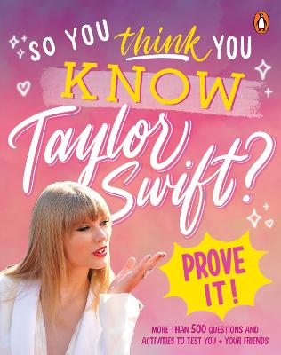 So You THINK You KNOW Taylor Swift? Prove It!