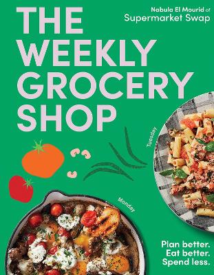 The Weekly Grocery Shop: Plan better. Eat better. Spend Less.