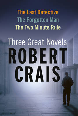 Robert Crais: Three Great Novels: The Last Detective, The Forgotten