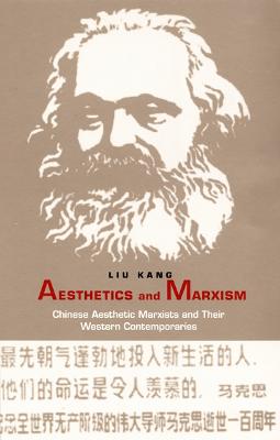 Aesthetics and Marxism: Chinese Aesthetic Marxists and Their Western Contemporaries