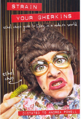 Strain Your Gherkins: Ethel Chop's Guide to Living in a Modern World