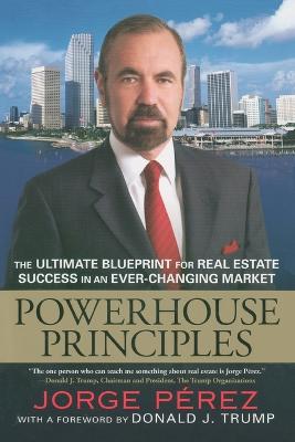 Powerhouse Principles: The Ultimate Blueprint for Real Estate Success in an Ever-Changing Market