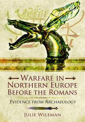 Warfare in Northern Europe Before the Romans: Evidence from Archaeology