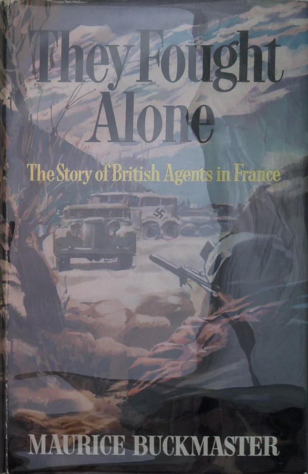 They Fought Alone: The Story Of British Agents In France