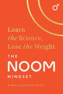 The Noom Mindset: Learn the Science, Lose the Weight: the PERFECT DIET