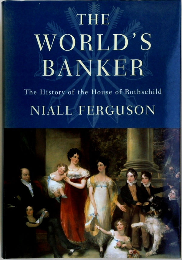 The World's Banker: The History of the House of Rothschild