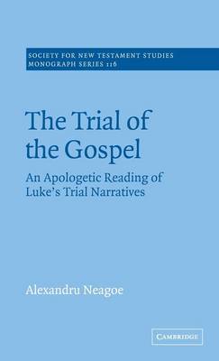 The Trial of the Gospel: An Apologetic Reading of Luke's Trial Narratives