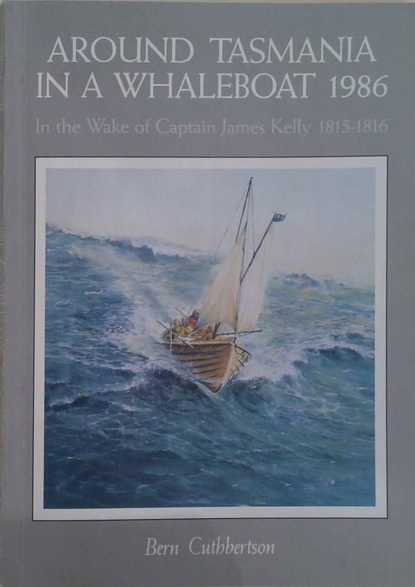 Around Tasmania In A Whaleboat 1986: In The Wake Of Captain James Kelly 1815-1816